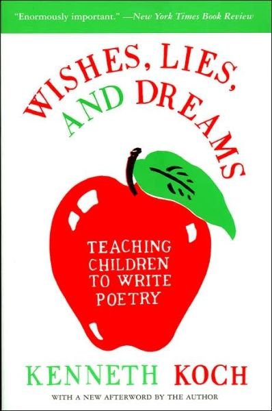 Wishes, Lies and Dreams: Teaching Children to Write Poetry - Kenneth Koch - Böcker - HarperCollins Publishers Inc - 9780060955090 - 6 oktober 1999