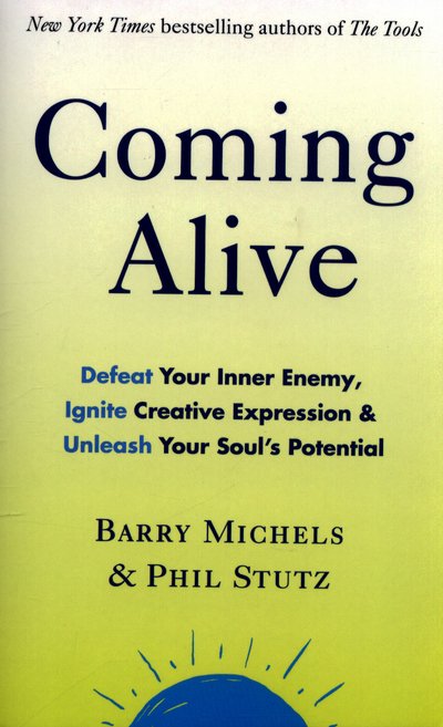 Cover for Phil Stutz · Coming Alive: 4 Tools to Defeat Your Inner Enemy, Ignite Creative Expression and Unleash Your Soul’s Potential (Taschenbuch) (2017)