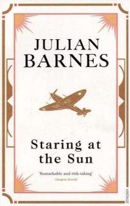 Staring at the Sun - Julian Barnes - Kirjat - Vintage Publishing - 9780099540090 - torstai 5. marraskuuta 2009