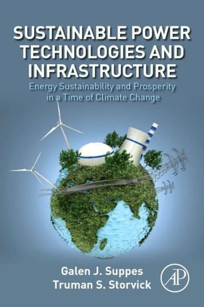 Cover for Suppes, Galen J. (Professor, Department of Chemical Engineering, University of Missouri, Columbia, MO, USA) · Sustainable Power Technologies and Infrastructure: Energy Sustainability and Prosperity in a Time of Climate Change (Paperback Book) (2015)