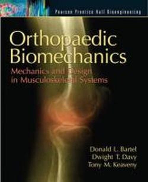 Orthopaedic Biomechanics: Mechanics and Design in Musculoskeletal Systems - Donald Bartel - Books - Pearson Education (US) - 9780130089090 - May 4, 2006
