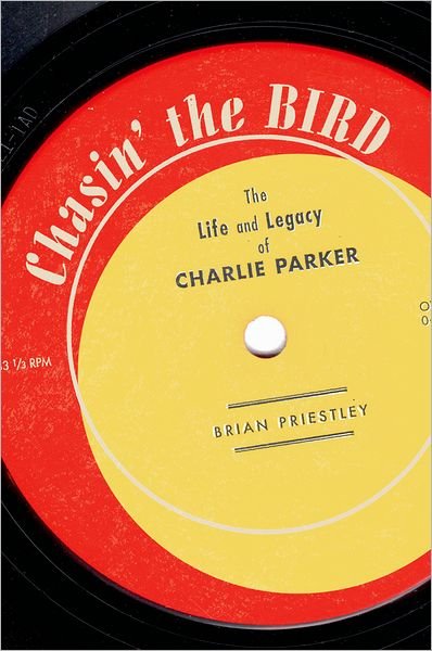 Cover for Brian Priestley · Chasin' The Bird: The Life and Legacy of Charlie Parker (Paperback Book) (2007)