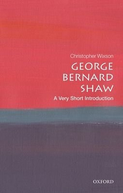 Cover for Wixson, Christopher (Eastern Illinois University) · George Bernard Shaw: A Very Short Introduction - Very Short Introductions (Paperback Book) (2020)