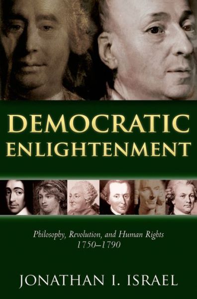 Democratic Enlightenment: Philosophy, Revolution, and Human Rights 1750-1790 - Israel, Jonathan (Professor of Modern History, Institute for Advanced Study, Princeton) - Bücher - Oxford University Press - 9780199668090 - 17. Januar 2013