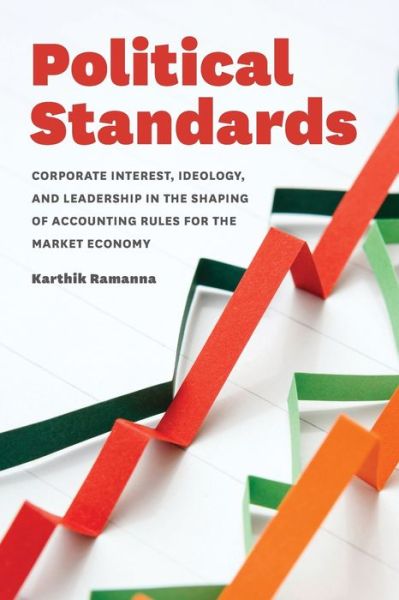 Cover for Karthik Ramanna · Political Standards: Corporate Interest, Ideology, and Leadership in the Shaping of Accounting Rules for the Market Economy (Paperback Book) (2017)