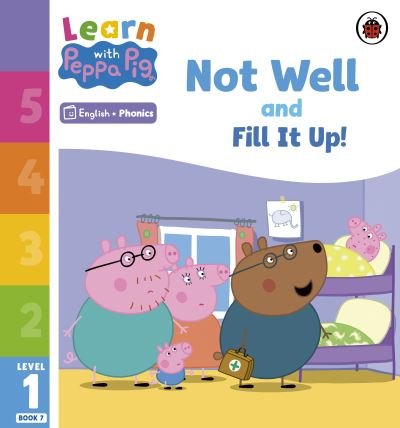 Learn with Peppa Phonics Level 1 Book 7 – Not Well and Fill it Up! (Phonics Reader) - Learn with Peppa - Peppa Pig - Bøger - Penguin Random House Children's UK - 9780241576090 - 5. januar 2023