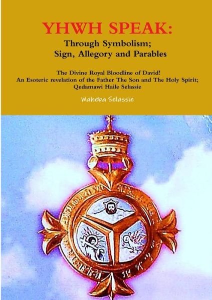 Cover for Waheba Selassie · YHWH SPEAK: Through Symbolism, Sign, Allegory and Parables (Paperback Bog) (2017)