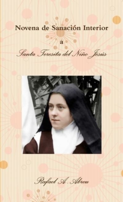 Cover for Rafael a Abreu · Novena de Sanacion Interior a Santa Teresita del Nino Jesus (Paperback Book) (2018)