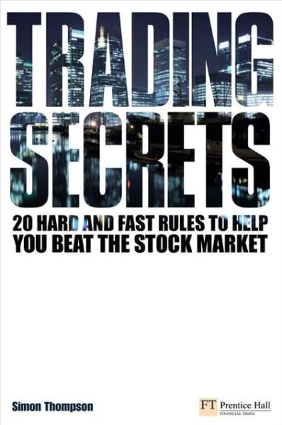 Cover for Simon Thompson · Trading Secrets: 20 hard and fast rules to help you beat the stock market - Financial Times Series (Paperback Book) (2008)