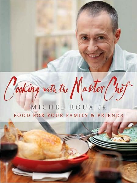 Cover for Michel Roux Jr. · Cooking with The Master Chef: Food For Your Family &amp; Friends (Hardcover bog) (2010)
