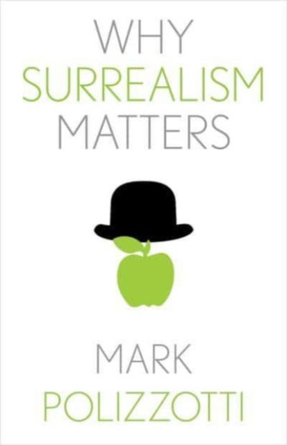 Why Surrealism Matters - Why X Matters S. - Mark Polizzotti - Livros - Yale University Press - 9780300257090 - 26 de março de 2024