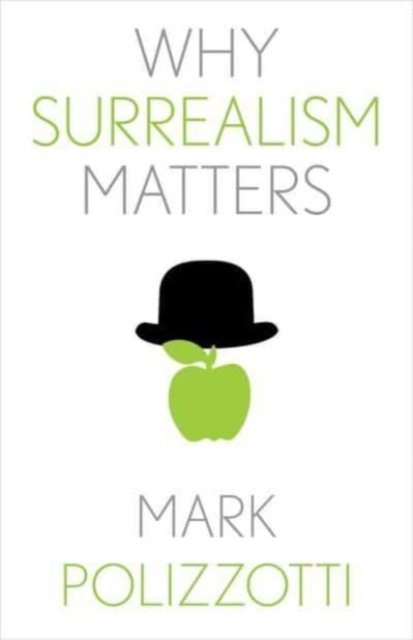Cover for Mark Polizzotti · Why Surrealism Matters - Why X Matters S. (Gebundenes Buch) (2024)