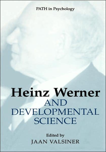 Cover for Jaan Valsiner · Heinz Werner and Developmental Science - Path in Psychology (Hardcover Book) [2005 edition] (2004)