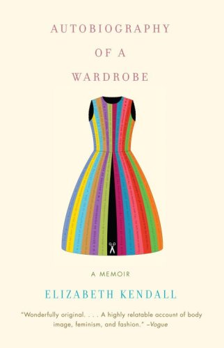 Autobiography of a Wardrobe - Elizabeth Kendall - Books - Random House USA Inc - 9780307386090 - May 5, 2009