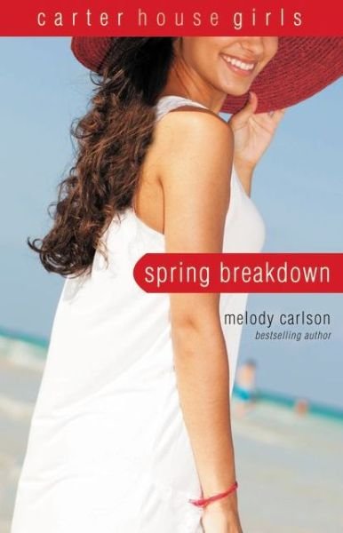 Melody Carlson · Spring Breakdown - Carter House Girls (Paperback Book) [Reissue edition] (2014)