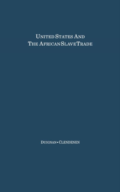 Cover for Peter Duignan · The United States and the African Slave Trade: 1619-1862 (Hardcover Book) [New edition] (1978)