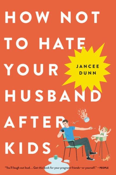 How Not to Hate Your Husband After Kids - Jancee Dunn - Books - Little, Brown and Company - 9780316267090 - March 27, 2018