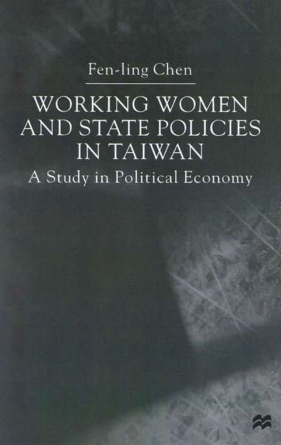 Cover for Fen-ling Chen · Working Women and State Policies in Taiwan: A Study in Political Economy (Gebundenes Buch) (2000)