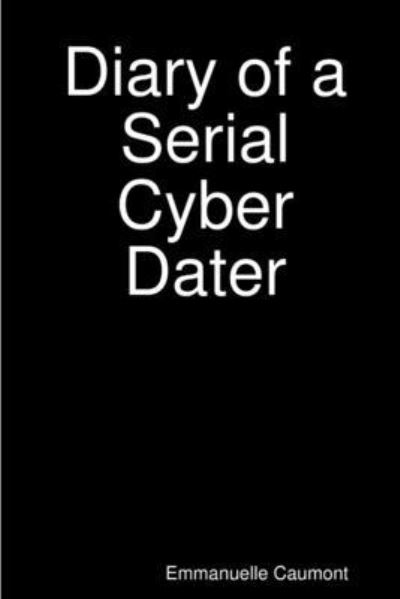 Cover for Emmanuelle Caumont · Diary of a Serial Cyber Dater (Book) (2018)