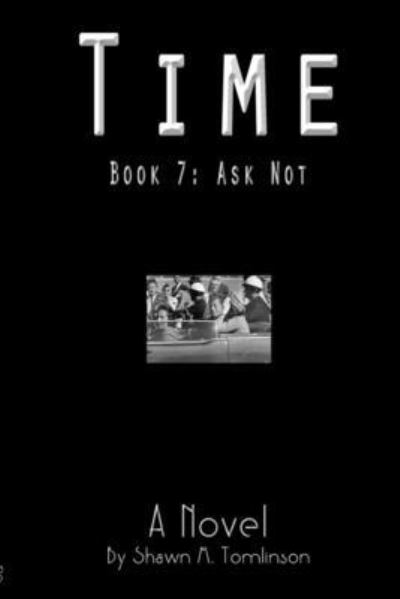 Cover for Shawn M Tomlinson · Time : Book 07 : Ask Not (Paperback Book) (2019)