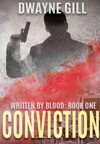 Cover for Dwayne Gill · Conviction : Written By Blood : Book One (Hardcover Book) (2019)