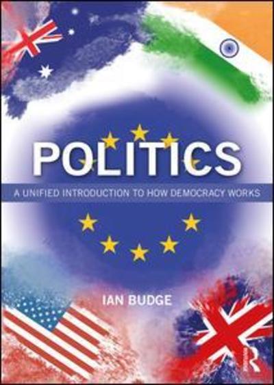 Politics: A Unified Introduction to How Democracy Works - Budge, Ian (University of Essex, UK.) - Books - Taylor & Francis Ltd - 9780367025090 - May 29, 2019