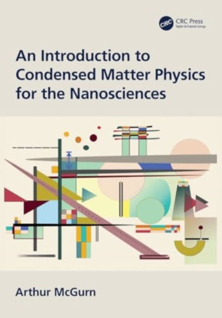 An Introduction to Condensed Matter Physics for the Nanosciences - Arthur McGurn - Bücher - Taylor & Francis Ltd - 9780367517090 - 29. November 2024