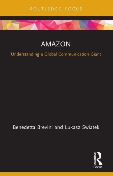 Amazon: Understanding a Global Communication Giant - Global Media Giants - Benedetta Brevini - Bücher - Taylor & Francis Ltd - 9780367559090 - 1. August 2022