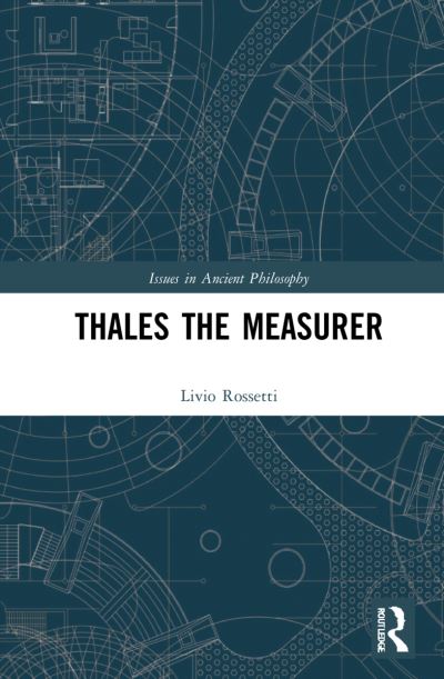 Cover for Livio Rossetti · Thales the Measurer - Issues in Ancient Philosophy (Hardcover Book) (2022)