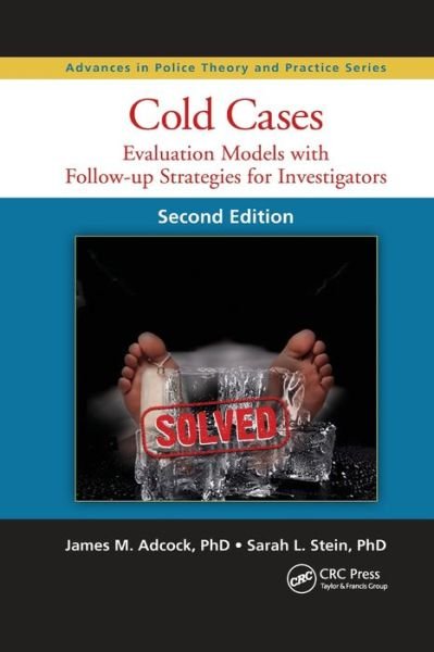 Cover for Adcock, James M. (The Center for the Resolution of Unresolved Crimes, JMA Forensics, East Longmeadow, Massachusetts, USA) · Cold Cases: Evaluation Models with Follow-up Strategies for Investigators, Second Edition - Advances in Police Theory and Practice (Pocketbok) (2019)