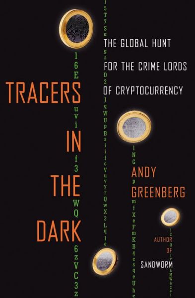 Cover for Andy Greenberg · Tracers in the Dark: The Global Hunt for the Crime Lords of Cryptocurrency (Hardcover bog) (2022)