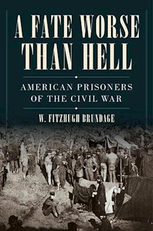 Cover for Brundage, W. Fitzhugh (University of North Carolina at Chapel Hill) · A Fate Worse than Hell: American Prisoners of the Civil War (Hardcover bog) (2026)