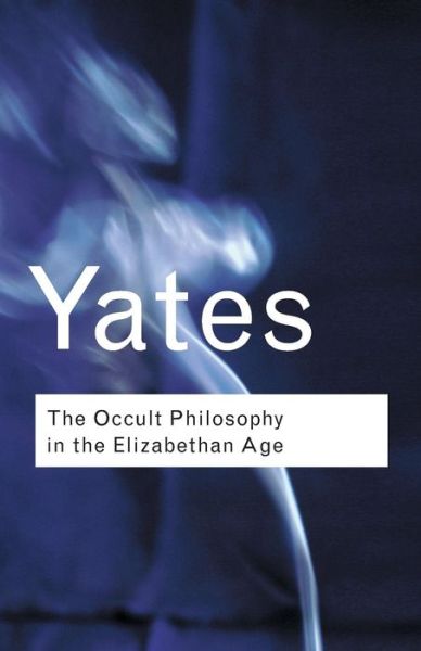 Frances Yates · The Occult Philosophy in the Elizabethan Age - Routledge Classics (Paperback Book) (2001)