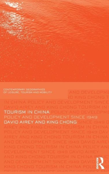 Cover for David Airey · Tourism in China: Policy and Development Since 1949 - Contemporary Geographies of Leisure, Tourism and Mobility (Hardcover Book) (2011)