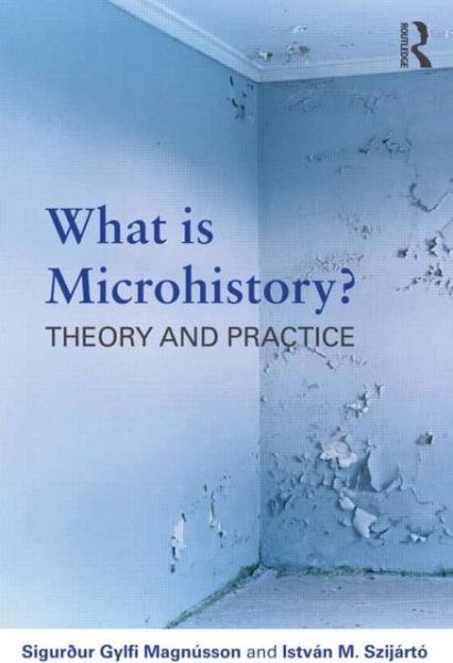 Cover for Sigurður Gylfi Magnusson · What is Microhistory?: Theory and Practice (Paperback Book) (2013)