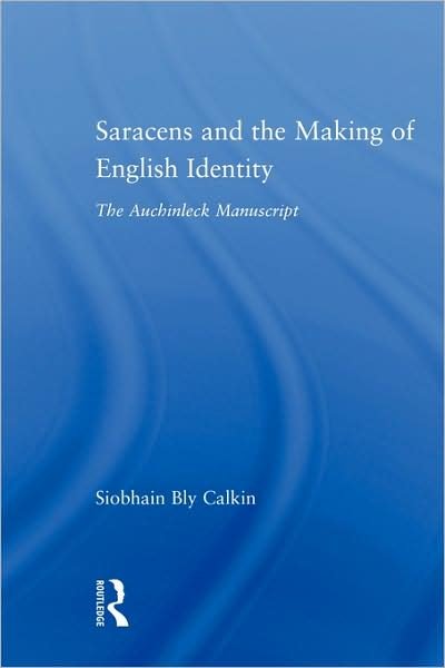 Cover for Siobhain Bly Calkin · Saracens and the Making of English Identity: The Auchinleck Manuscript - Studies in Medieval History and Culture (Paperback Bog) (2009)