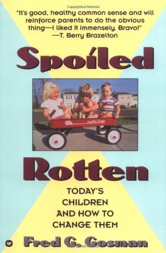 Cover for Fred G. Gosman · Spoiled Rotten: Today's Children and How to Change Them (Paperback Book) [Warner Books Ed edition] (1993)