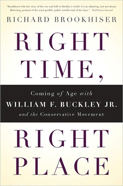 Richard Brookhiser · Right Time, Right Place: Coming of Age with William F. Buckley Jr. and the Conservative Movement (Paperback Book) [First Trade Paper edition] (2011)
