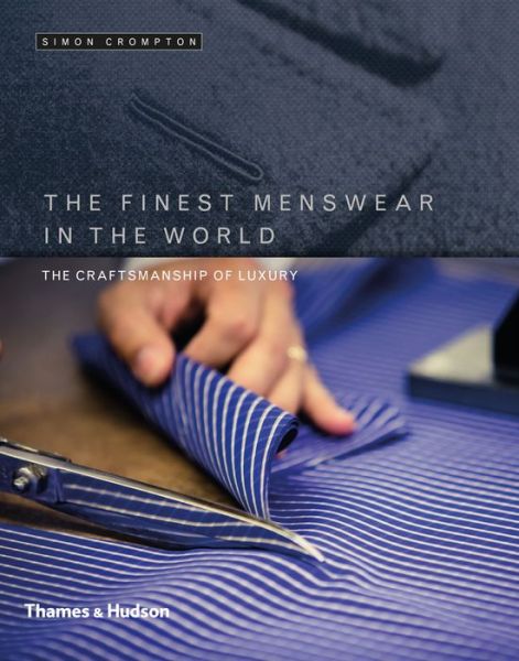 Cover for Simon Crompton · The Finest Menswear in the World: The Craftsmanship of Luxury (Hardcover Book) (2015)