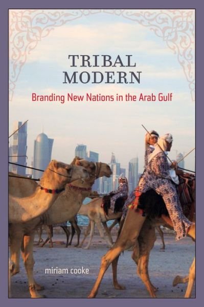 Cover for Miriam Cooke · Tribal Modern: Branding New Nations in the Arab Gulf (Hardcover Book) (2014)