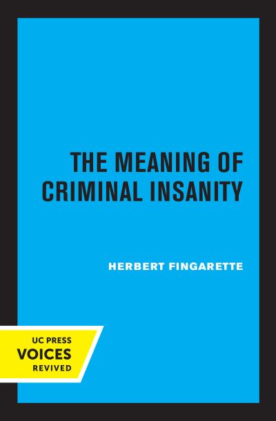 The Meaning of Criminal Insanity - Herbert Fingarette - Books - University of California Press - 9780520347090 - September 23, 2022