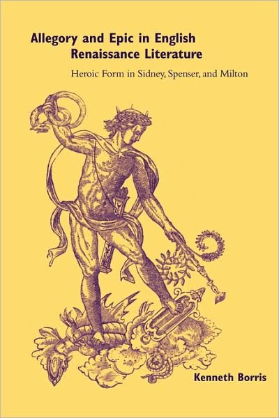 Cover for Borris, Kenneth (McGill University, Montreal) · Allegory and Epic in English Renaissance Literature: Heroic Form in Sidney, Spenser, and Milton (Taschenbuch) (2009)