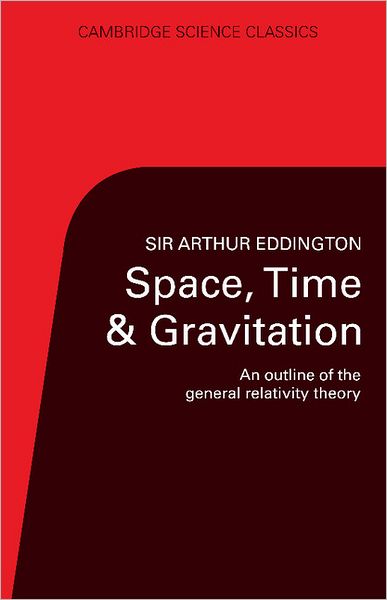 Cover for Arthur S. Eddington · Space, Time and Gravitation: An Outline of the General Relativity Theory - Cambridge Science Classics (Paperback Book) (1987)