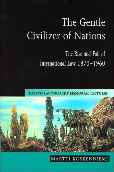 Cover for Koskenniemi, Martti (University of Helsinki) · The Gentle Civilizer of Nations: The Rise and Fall of International Law 1870–1960 - Hersch Lauterpacht Memorial Lectures (Paperback Book) (2004)