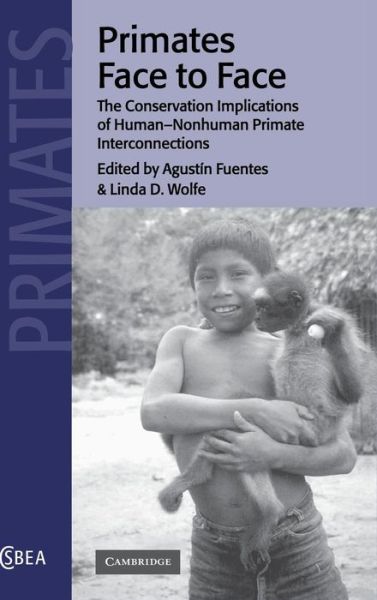 Primates Face to Face: The Conservation Implications of Human-nonhuman Primate Interconnections - Cambridge Studies in Biological and Evolutionary Anthropology - Agustin Fuentes - Kirjat - Cambridge University Press - 9780521791090 - torstai 17. tammikuuta 2002