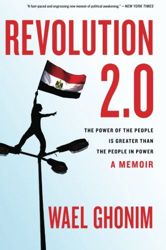 Cover for Wael Ghonim · Revolution 2.0: the Power of the People is Greater Than the People in Power: a Memoir (Paperback Book) [Reprint edition] (2013)