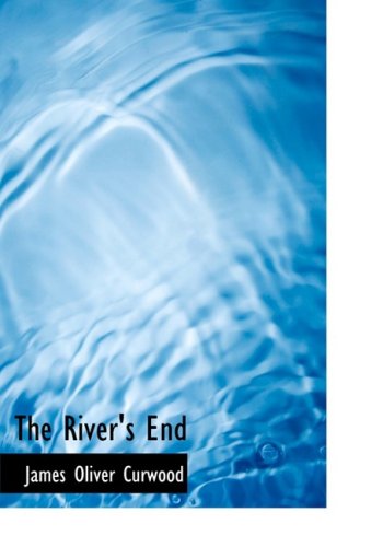 Cover for James Oliver Curwood · The River's End (Hardcover Book) [Large Print, Large Type edition] (2008)