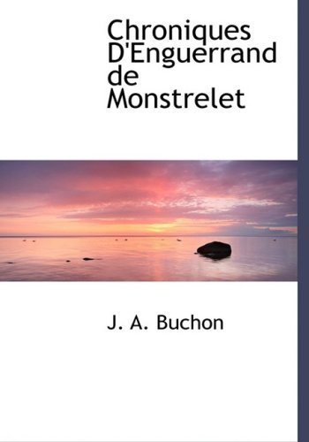 Cover for Jean Alexandre C. Buchon · Chroniques D'enguerrand De Monstrelet (Hardcover Book) [French, Lrg edition] (2008)