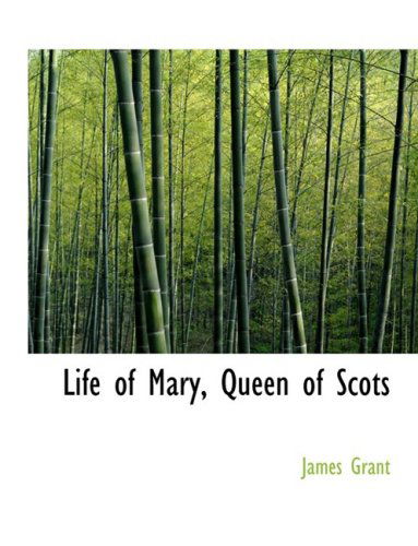 Cover for James Grant · Life of Mary, Queen of Scots (Hardcover Book) [Large Print, Lrg edition] (2008)