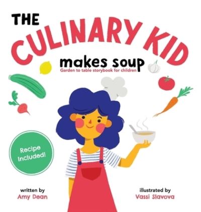 Cover for Amy Dean · The Culinary Kid Makes Soup : Garden to Table Storybook for Children (Hardcover Book) (2020)